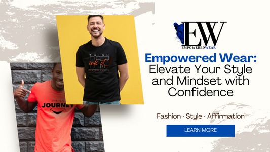 Empowered Wear: Elevate Your Style and Mindset with Confidence