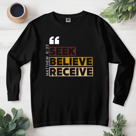 Seek, Believe, Receive matthew 6:33 Sweatshirt