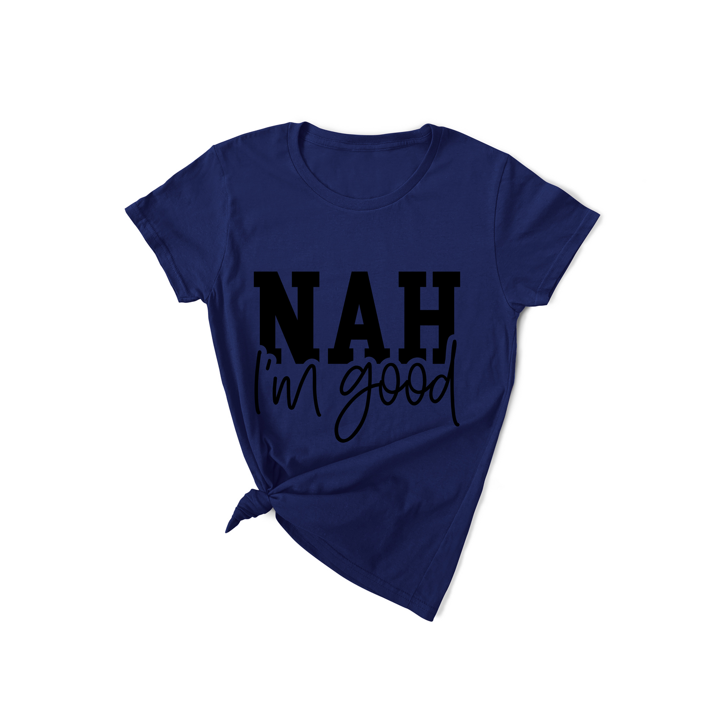 Nah I'm Good T-shirt