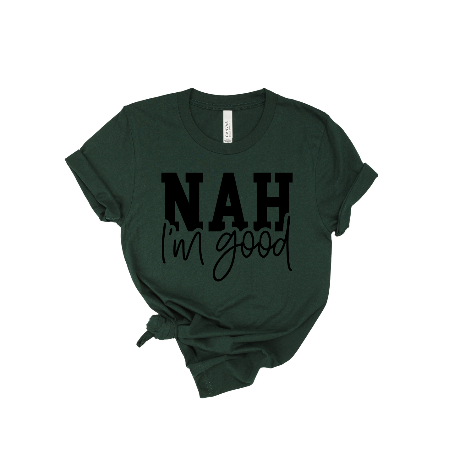 Nah I'm Good T-shirt