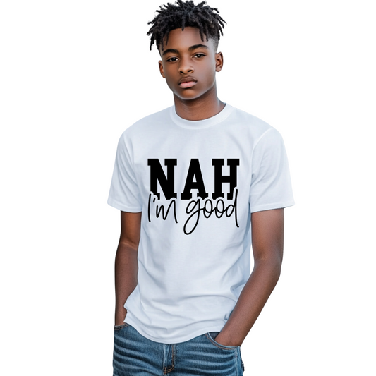 Nah I'm Good T-shirt