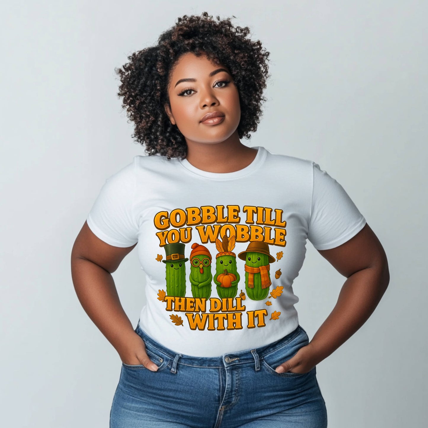 Gobble Till You Wobble Then Dill With It Fun Holiday Tee