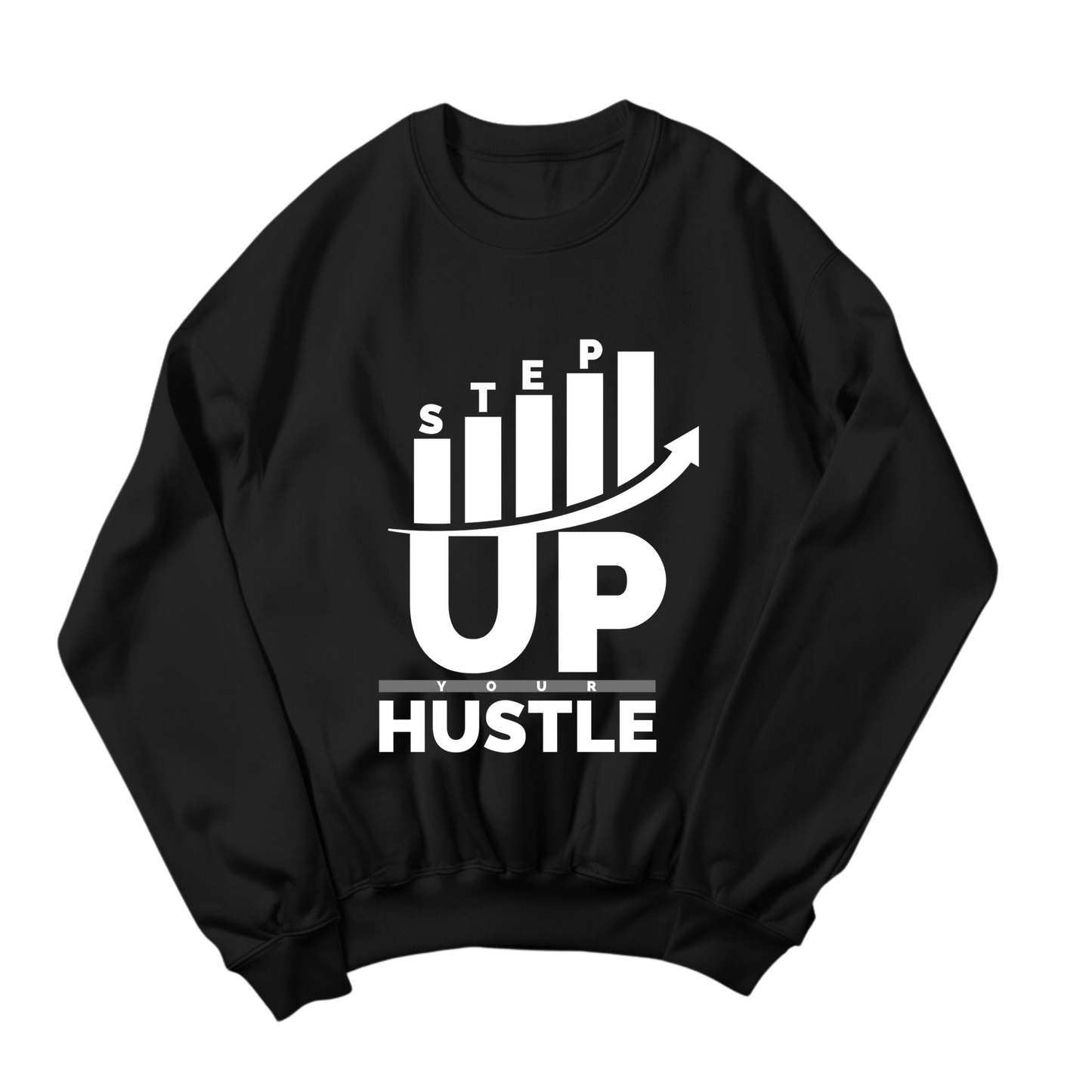 Step Up Your Hustle - Sweat Shirt