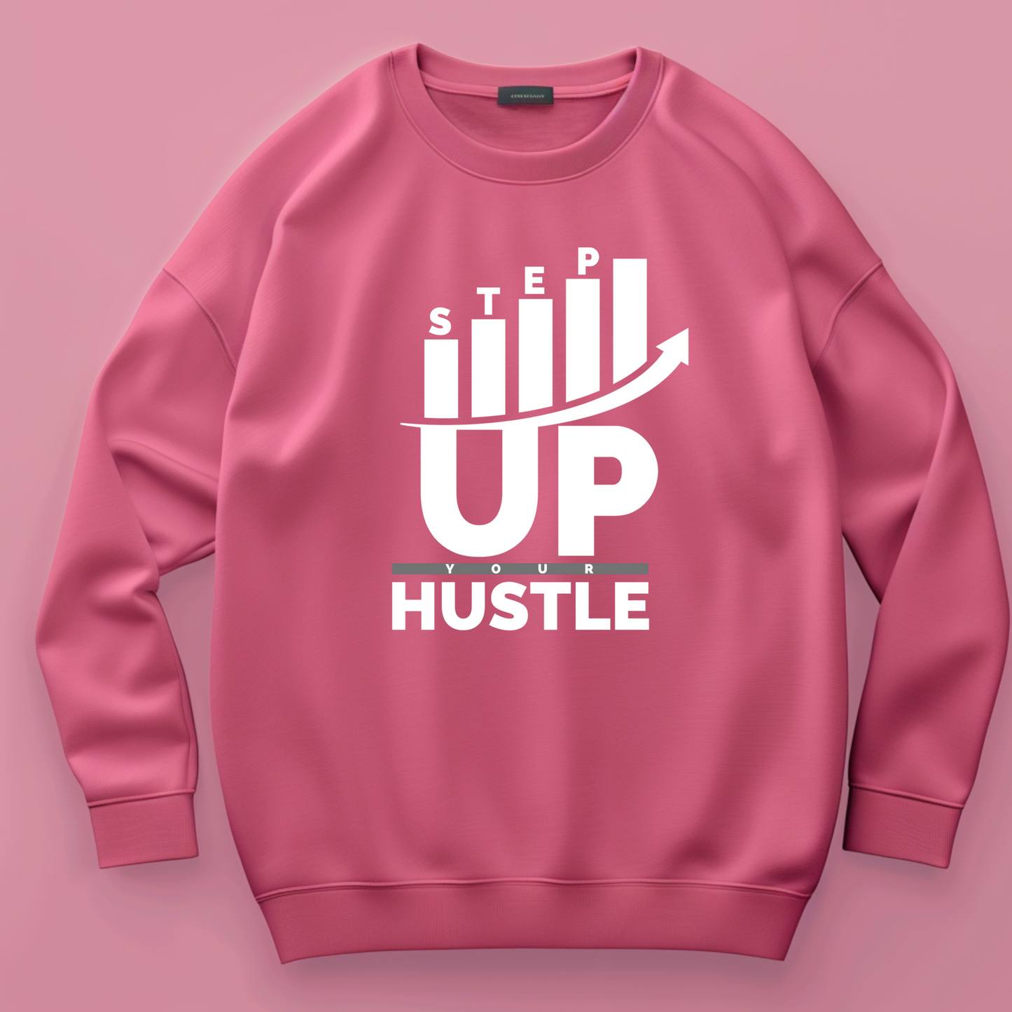 Step Up Your Hustle - Sweat Shirt