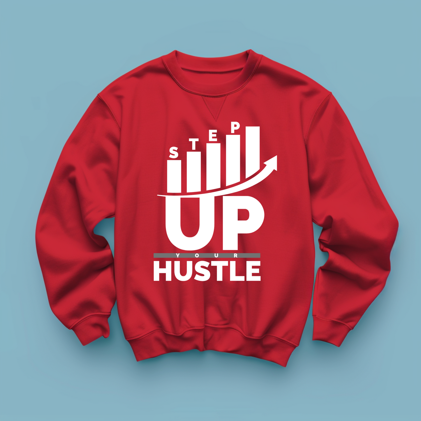 Step Up Your Hustle - Sweat Shirt